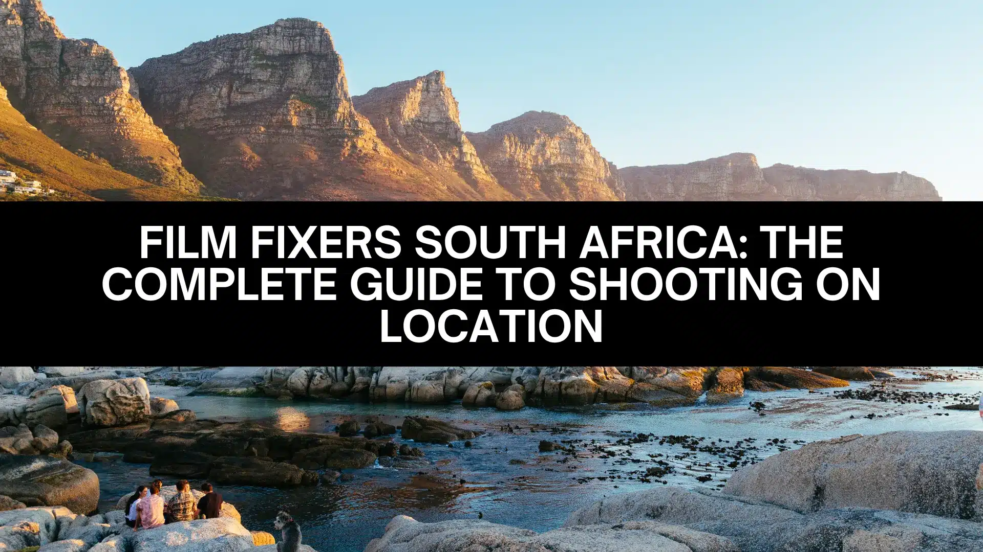 Film Fixers South Africa: The Complete Guide to Shooting on Location